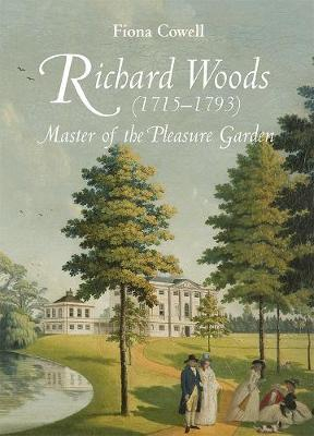 Richard Woods (1715-1793) : master of the pleasure garden / Fiona Cowell