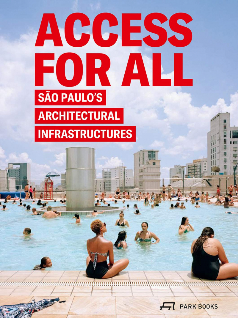 Access for all : São Paulo's architectural infrastructures / edited by Andres Lepik and Daniel Talesnik with photographs by Ciro Miguel