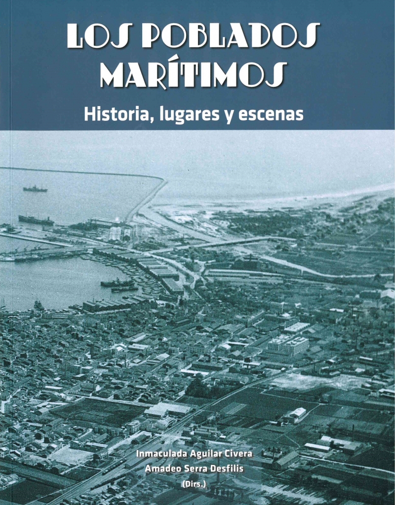 Los Poblados marítimos : historia, lugares y escenas / Inmaculada Aguilar Civera, Amadeo Serra Desfilis (dirs.)