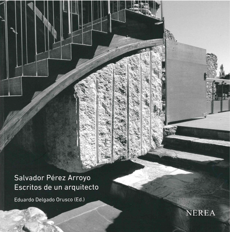 Salvador Pérez Arroyo : escritos de un arquitecto / Eduardo Delgado Orusco (ed.)