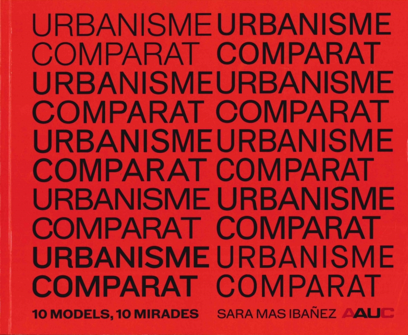 Urbanisme comparat : 10 models, 10 mirades / Sara Mas Ibáñez