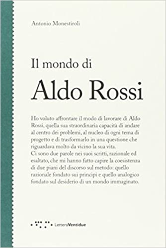 Il Mondo di Aldo Rossi / Antonio Monestiroli