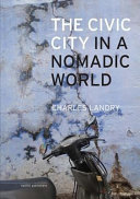 The civic city in a nomadic world / words & images by Charles Landry