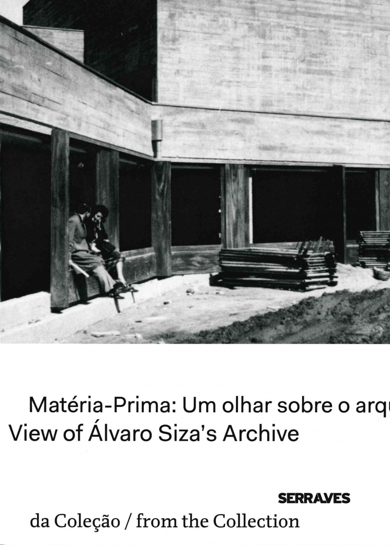 Matéria-prima : um olhar sobre o arquivo de Álvaro Siza = raw material : a view of Álvaro Siza's archive/ André Tavares
