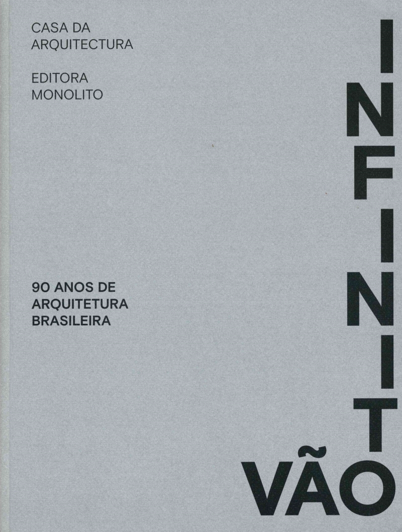 Infinito vão : 90 anos de arquitetura brasileira / editores: Fernando Serapião, Guilherme Wisnik