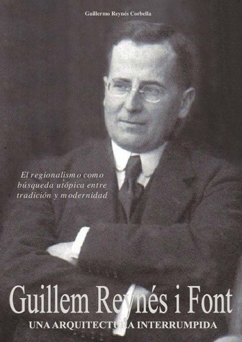 Guillem Reynés i Font. Una arquitectura interrumpida: el regionalismo como búsqueda utópica entre tradición y modernidad