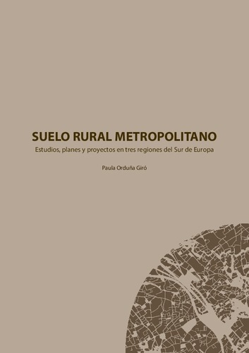 Suelo rural metropolitano : estudios, planes y proyectos en tres regiones del Sur de Europa