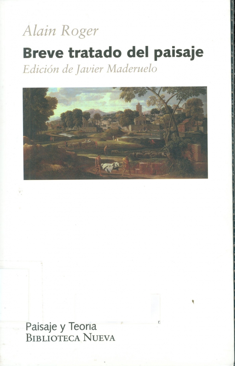 Breve tratado del paisaje / Alain Roger ; traducción de Maysi Veuthey ; edición de Javier Maderuelo
