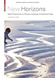 New horizons : eight perspectives on Chinese landscape architecture today / Jutta Kehrer (Ed.)