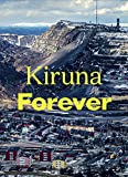 Kiruna forever / editors Daniel Golling, Carlos Mínguez Carrasco ; translation Maria Taubert, Anna Tebelius