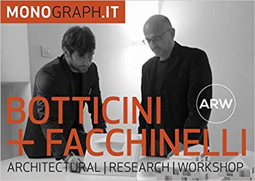 Botticini + Facchinelli : Architectural Research Workshop : architetture e progetti / autore: ARW Architectural Research Workshop ; testi: Camillo Botticini, Matteo Fachunelli