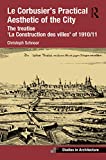 Le Corbusier's practical aesthetic of the city : the treatise 'La construction des villes' of 1910/11 / Christoph Schnoor ; manuscript translation from French and essay translation from German: Kim Sanderson