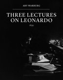 Three lectures on Leonardo, 1899 / Aby Warburg ; translated by Joseph Spooner