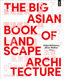 The big Asian book of landscape architecture / Heike Rahmann, Jillian Walliss (eds.)