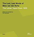 The lost, last words of Mies van der Rohe : the Lohan tapes from 1969 / edited and annotated by Fritz Neumeyer