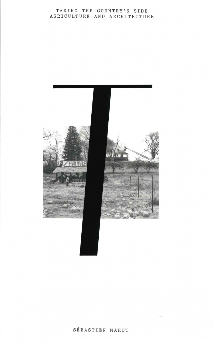Taking the country's side : agriculture and architecture / Sébastien Marot