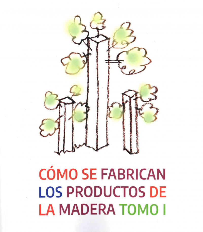 Cómo se fabrican los productos de la madera : tomo I / Óscar González-Prieto (Dr. Ingeniero De Montes, Profesor asociado de la Universidad de Vigo, Escuela de Ingeniería Forestal de Pontevedra),  J. Enrique Peraza (Arquitecto, Secretario General de AITIM)