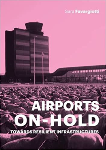 Airports on hold : towards resilient infraestructures / Sara Favargiotti