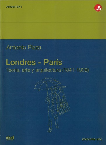 Londres - París : teoría, arte y arquitectura en la ciudad moderna. Tomo I, 1841-1909