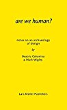 Are we human? : notes on an archaelogy of design / by Beatriz Colomina & Mark Wigley