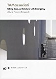 TAMassociati : taking care, architecture with emergency / edited by Francesca Serrazanetti ; translation Richard Sadleir