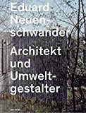 Eduard Neuen-schwander : architekt und Umweltgestalter / Claudia Moll und Axel Simon ; mit fotografien von Heinrich Helfenstein
