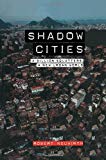 Shadow cities : a billion squatters, a new urban world / Robert Neuwirth