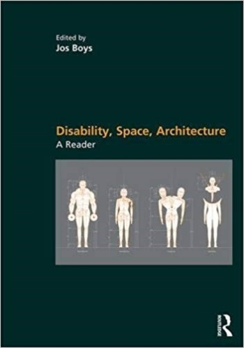 Disability, space, architecture : a reader / edited by Jos Boys