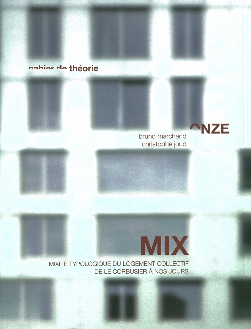Mix : mixité typologique du logement collectif de Le Corbusier à nos jours / Bruno Marchand, Christophe Joud