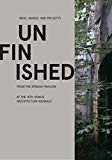 Unfinished : ideas, images, and projects from the Spanish Pavilion at the 15th Venice Architecture Biennale / edited by Iñaqui Carnicero, Carlos Quintáns ; with Ángel Martínez ; English translation, Vincent Morales, Kathy Lindstrom