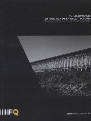 Peter Zumthor : la práctica de la arquitectura / dirigido por Michael Blackwood; texto a cargo del arquitecto Juan Trias de Bes