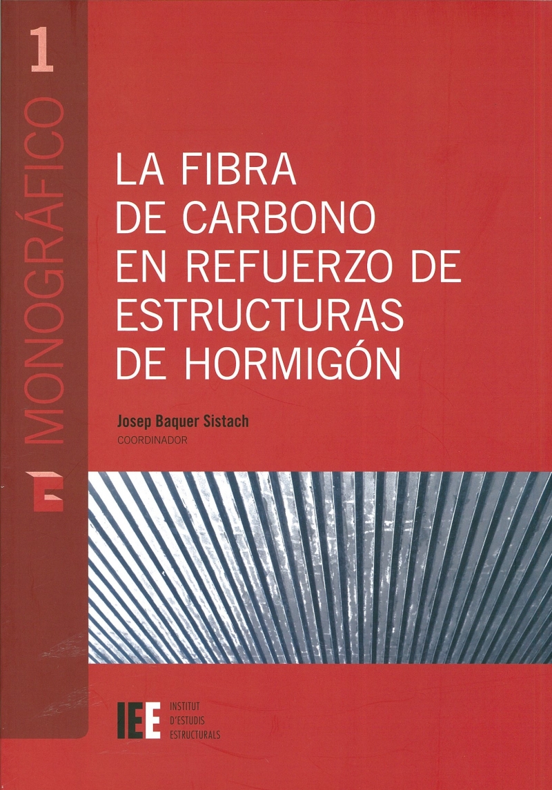 La Fibra de carbono en refuerzo de estructuras de hormigón / autores: Josep Baquer Sistach (coordinador) ... [et al.]