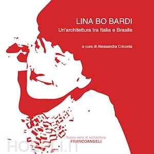 Lina Bo Bardi : un'architettura tra Italia e Brasile / a cura di Alessandra Criconia
