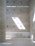 Campo Baeza : complete works / edited by Oscar Riera Ojeda ; foreword by Richard Meier ; introduction by Jesús Aparicio ; interview by Manuel Blanco ; epilogue by David Chipperfield