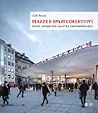 Piazze e spazi collettivi : nuovi luoghi per la città contemporanea / Carlo Berizzi