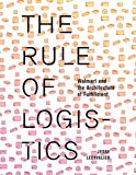 The Rule of logistics : Walmart and the architecture of fulfillment / Jesse LeCavalier