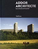 Georges Addor, architecte : 1920-1982 / sous la direction de Franz Graf ; textes de Franz Graf, Melanie Delaune Perrin et Giulia Marino ; avec la contribution de Christian Bischoff ; photographies de Claudio Merlini