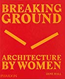 Breaking ground : architecture by women / Jane Hall