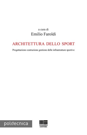 Architettura dello sport : progettazione, costruzione, gestione delle infrastrutture sportive / a cura di Emilio Faroldi