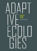 Adaptive ecologies : correlated systems of living / by Theodore Spyropoulos