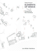 Elements of Venice / Giulia Foscari ; foreward by Rem Koolhaas