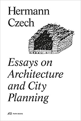 Essays on architecture and city planning / Hermann Czech, edited and translated by Elise Feiersinger