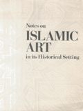 Notes on islamic art in its historical setting / the entries for this book were written by the following members and associates of the Islamic Department: Carol Bier, Richard Ettinghausen, Madeline Hart, Marilyn Jenkins, Carolyn Kane, Manuel Keene, Marie Lukens Swietochowski