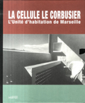 La Cellule Le Corbusier : l'Unité d'habitation de Marseille / [la concepction et la composition de cet ouvrage ont été réalisées par Florence Rougny, Arthur Rüegg et Jean-Lucien Bonillo]
