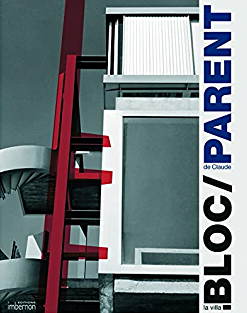La villa Bloc de Claude Parent : architecture & sculpture / texte Jean-Lucien Bonillo, ... ; dessins Claude Parent, ... ; photographies Gilles Ehrmann
