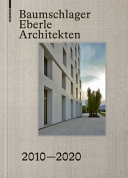 Baumschlager Eberle Architekten 2010-2020 / herausgegeben von Eberhard Tröger, Dietmar Eberle