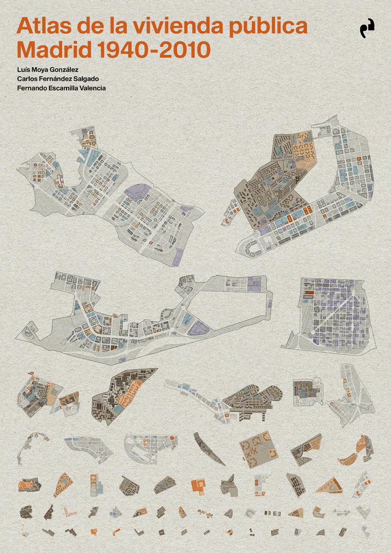 Atlas de la vivienda pública : Madrid 1940-2010/ Luis Moya González, Carlos Fernández Salfado, Fernando Escamilla Valencia
