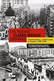 Las nuevas clases medias urbanas : transformación y cambio social en España. 1900-1936 / José María Beascoechea Gangoiti y Luis Enrique Otero Carvajal (eds.)
