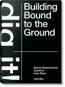 Dig it! : building bound to the ground / [author] Bjarne Mastenbroek, Esther Mecredy, SeARCH ; [photographer] Iwan Baan
