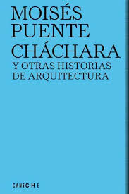 Cháchara y otras historias de arquitectura / Moisés Puente